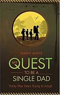 My Quest to Be a Single Dad: Thirty-Plus Years Trying to Adopt (Paperback)