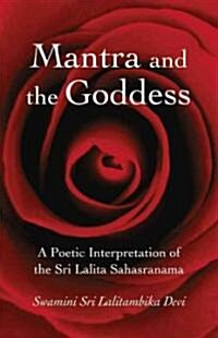 Mantra and the Goddess : A Poetic Interpretation of the Sri Lalita Sahasranama (Paperback)