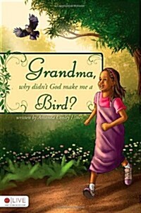 Grandma, Why Didnt God Make Me a Bird? (Paperback)