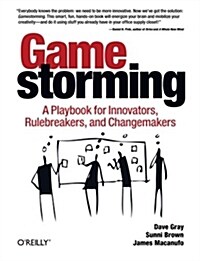 [중고] Gamestorming: A Playbook for Innovators, Rulebreakers, and Changemakers (Paperback)