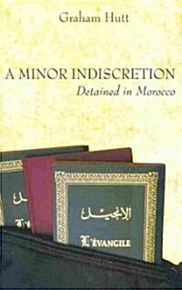 A Minor Indiscretion: Detained in Morocco (Paperback)