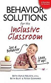 Behavior Solutions for the Inclusive Classroom: A Handy Reference Guide That Explains Behaviors Associated with Autism, Aspergers, Adhd, Sensory Proc (Paperback)