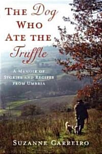 The Dog Who Ate the Truffle: A Memoir of Stories and Recipes from Umbria (Hardcover)