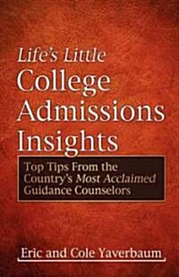 Lifes Little College Admissions Insights: Top Tips from the Countrys Most Acclaimed Guidance Counselors (Paperback)