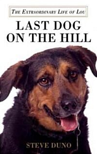 Last Dog on the Hill: The Extraordinary Life of Lou (Hardcover)