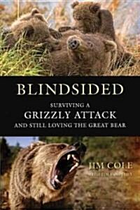 [중고] Blindsided: Surviving a Grizzly Attack and Still Loving the Great Bear (Hardcover)