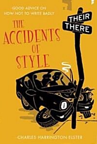 The Accidents of Style: Good Advice on How Not to Write Badly (Paperback)