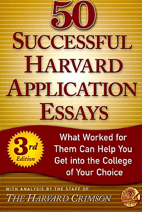 50 Successful Harvard Application Essays: What Worked for Them Can Help You Get Into the College of Your Choice                                        (Paperback, 3rd)