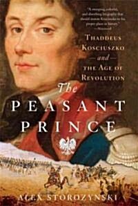 The Peasant Prince: Thaddeus Kosciuszko and the Age of Revolution (Paperback)
