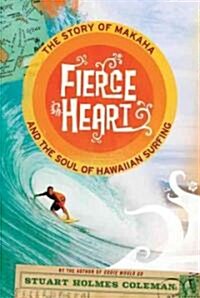Fierce Heart: The Story of Makaha and the Soul of Hawaiian Surfing (Paperback)