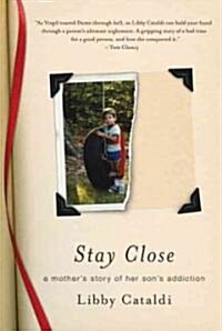 Stay Close: A Mothers Story of Her Sons Addiction (Paperback)