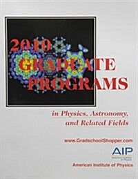 2010 Graduate Programs in Physics, Astronomy, and Related Fields (Paperback)