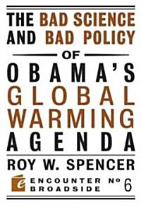 The Bad Science and Bad Policy of Obama?s Global Warming Agenda (Paperback)