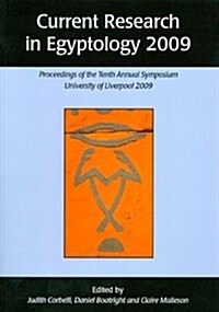 Current Research in Egyptology 2009 : Proceedings of the Tenth Annual Symposium (Paperback)