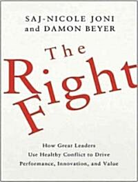 The Right Fight: How Great Leaders Use Healthy Conflict to Drive Performance, Innovation, and Value (Audio CD)