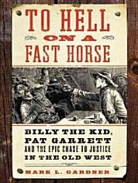 To Hell on a Fast Horse: Billy the Kid, Pat Garrett, and the Epic Chase to Justice in the Old West (MP3 CD)