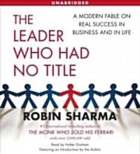 The Leader Who Had No Title: A Modern Fable on Real Success in Business and in Life (Audio CD)