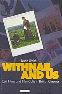 Withnail and Us : Cult Films and Film Cults in British Cinema (Paperback)