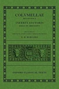 L. Iuni Moderati Columellae Res Rustica : Incerti Auctoris Liber De Arboribus (Hardcover)