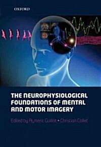 The Neurophysiological Foundations of Mental and Motor Imagery (Hardcover)