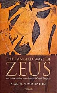 The Tangled Ways of Zeus : And Other Studies in and Around Greek Tragedy (Hardcover)