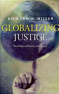 Globalizing Justice : The Ethics of Poverty and Power (Hardcover)