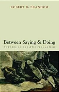 Between Saying and Doing : Towards an Analytic Pragmatism (Paperback)