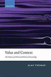 Value and Context : The Nature of Moral and Political Knowledge (Paperback)