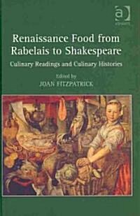 Renaissance Food from Rabelais to Shakespeare : Culinary Readings and Culinary Histories (Hardcover)