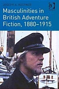 Masculinities in British Adventure Fiction, 1880–1915 (Hardcover)