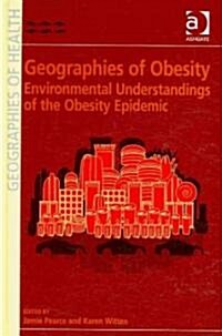 Geographies of Obesity : Environmental Understandings of the Obesity Epidemic (Hardcover)