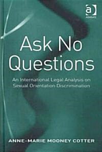 Ask No Questions : An International Legal Analysis on Sexual Orientation Discrimination (Hardcover)