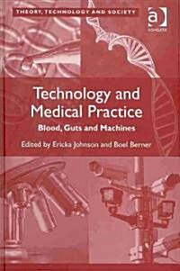 Technology and Medical Practice : Blood, Guts and Machines (Hardcover)