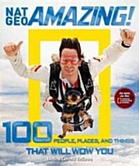 Nat Geo Amazing!: 100 People, Places, and Things That Will Wow You (Paperback)