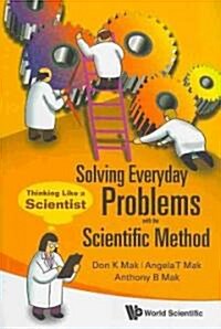 Solving Everyday Problems with the Scientific Method: Thinking Like a Scientist (Paperback)