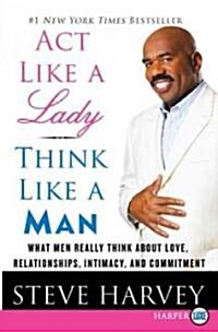 ACT Like a Lady, Think Like a Man: What Men Really Think about Love, Relationships, Intimacy, and Commitment (Paperback)