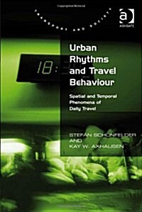 Urban Rhythms and Travel Behaviour : Spatial and Temporal Phenomena of Daily Travel (Hardcover)