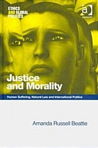Justice and Morality : Human Suffering, Natural Law and International Politics (Hardcover)