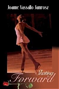 Skating Forward: Sixteen Amazing Young Women Celebrating Life on Ice (Paperback)