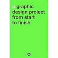 A Graphic Design Project From Start to Finish (Paperback)