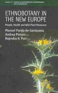 Ethnobotany in the New Europe : People, Health and Wild Plant Resources (Hardcover)