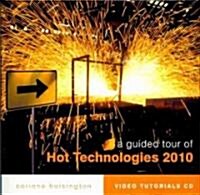 A Guided Tour of Hot Technologies 2010 (CD-ROM)