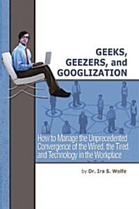 Geeks, Geezers, and Googlization (Paperback)