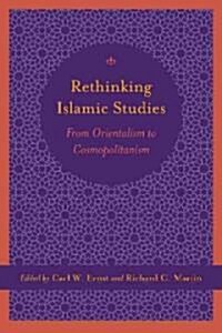 Rethinking Islamic Studies: From Orientalism to Cosmopolitanism (Hardcover)