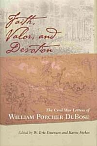 Faith, Valor, and Devotion: The Civil War Letters of William Porcher Dubose (Hardcover)