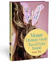 Moms Ultimate Guide to the Tween Girl World (Paperback)