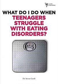 What Do I Do When Teenagers Struggle with Eating Disorders? (Paperback)