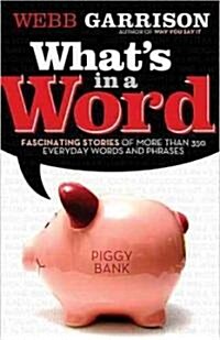Whats in a Word?: Fascinating Stories of More Than 350 Everyday Words and Phrases (Paperback)