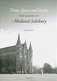 Time, Space, and Order: The Making of Medieval Salisbury (Paperback)