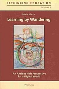 Learning by Wandering: An Ancient Irish Perspective for a Digital World (Paperback)